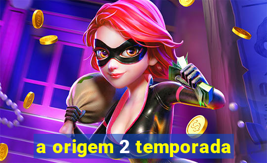 a origem 2 temporada